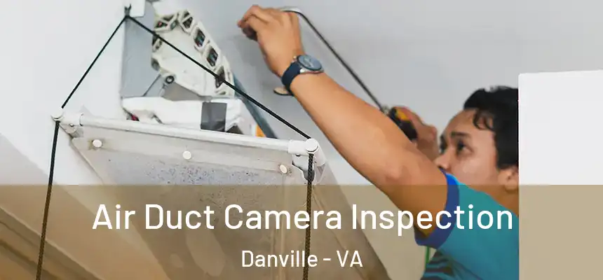 Air Duct Camera Inspection Danville - VA