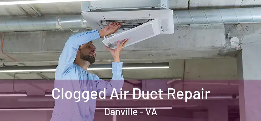  Clogged Air Duct Repair Danville - VA