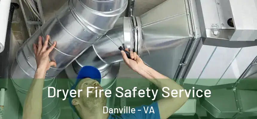Dryer Fire Safety Service Danville - VA