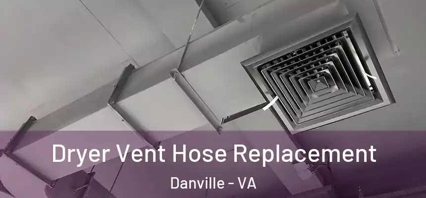  Dryer Vent Hose Replacement Danville - VA
