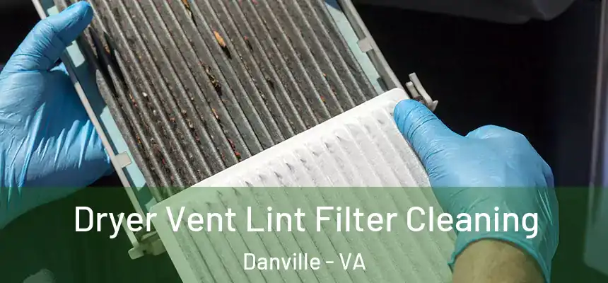 Dryer Vent Lint Filter Cleaning Danville - VA
