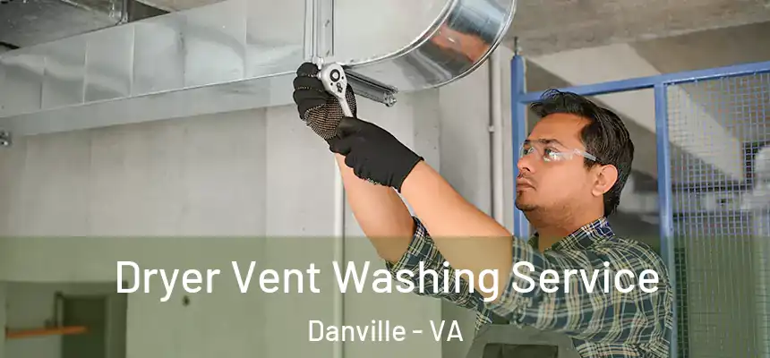  Dryer Vent Washing Service Danville - VA