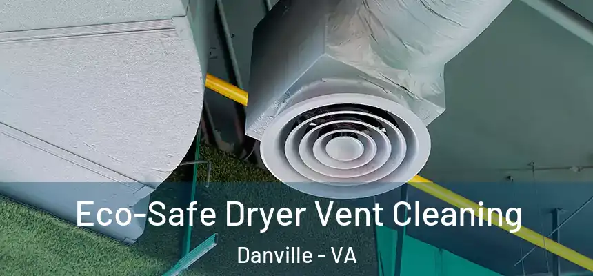  Eco-Safe Dryer Vent Cleaning Danville - VA
