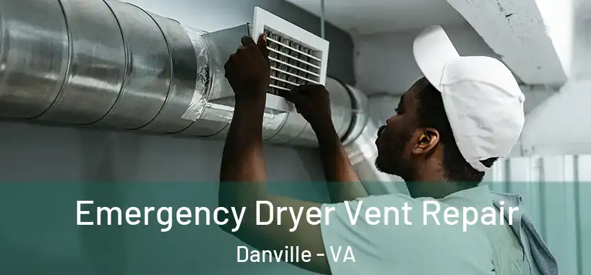  Emergency Dryer Vent Repair Danville - VA