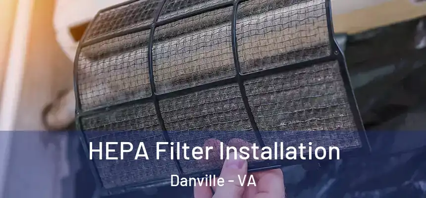 HEPA Filter Installation Danville - VA