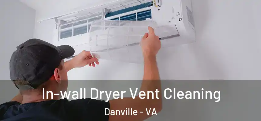 In-wall Dryer Vent Cleaning Danville - VA