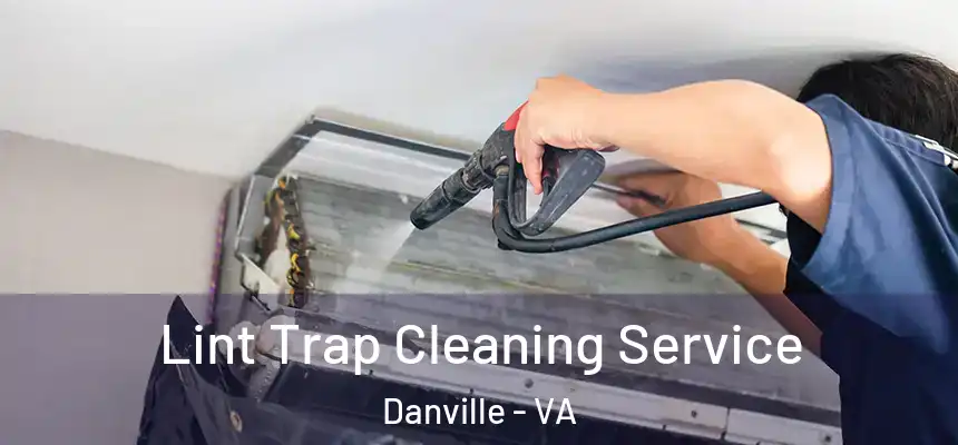 Lint Trap Cleaning Service Danville - VA