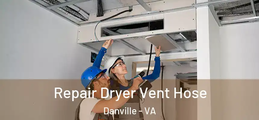 Repair Dryer Vent Hose Danville - VA