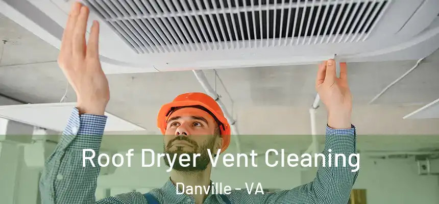  Roof Dryer Vent Cleaning Danville - VA
