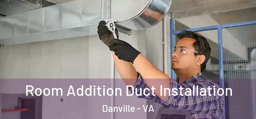  Room Addition Duct Installation Danville - VA