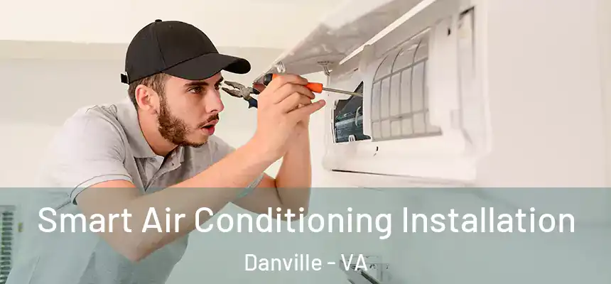 Smart Air Conditioning Installation Danville - VA