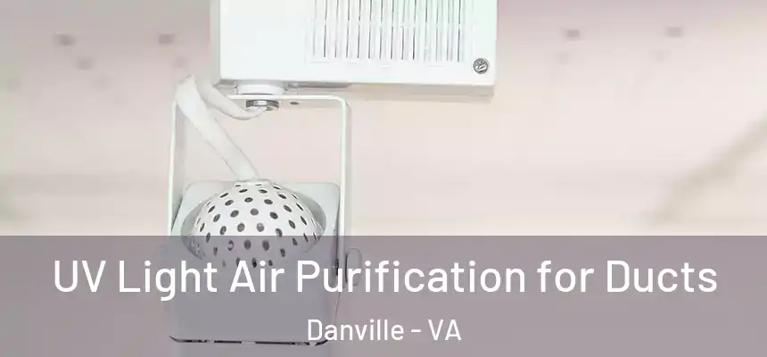  UV Light Air Purification for Ducts Danville - VA