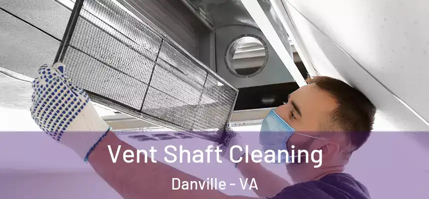 Vent Shaft Cleaning Danville - VA