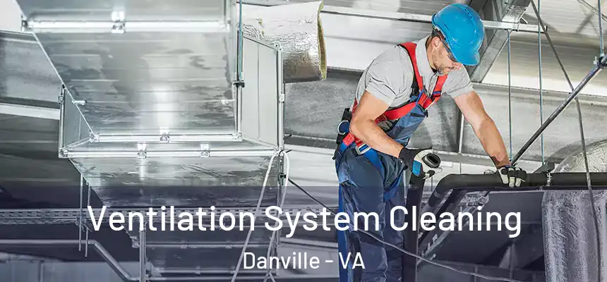  Ventilation System Cleaning Danville - VA