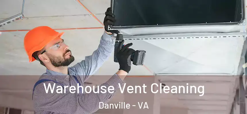 Warehouse Vent Cleaning Danville - VA