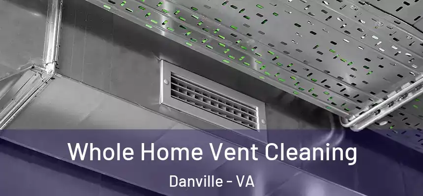 Whole Home Vent Cleaning Danville - VA