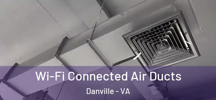 Wi-Fi Connected Air Ducts Danville - VA
